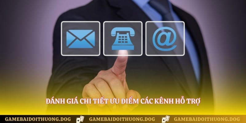 Đánh giá chi tiết ưu điểm các kênh hỗ trợ