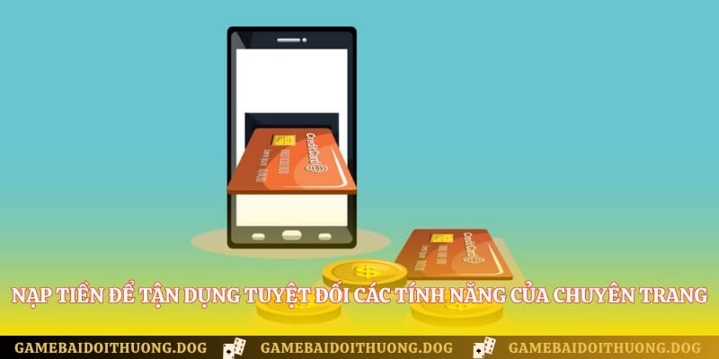 Nạp tiền để tận dụng tuyệt đối các tính năng của chuyên trang